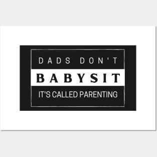 Dads don't Babysit it's called Parenting | New Dad T-Shirt | Gift for Dad gift | Fatherhhood T-Shirt Posters and Art